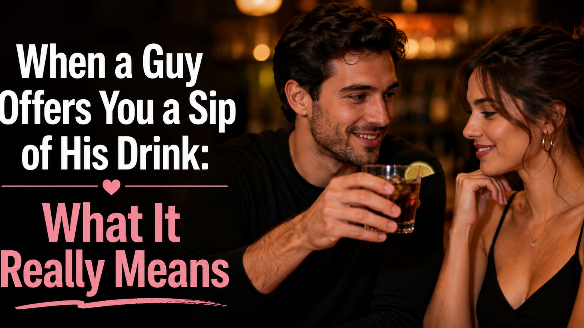 When a Guy Offers You a Sip of His Drink: What It Really Means