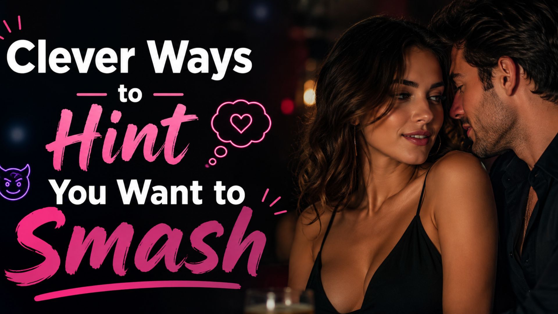 Clever Ways to Hint You Want to Smash