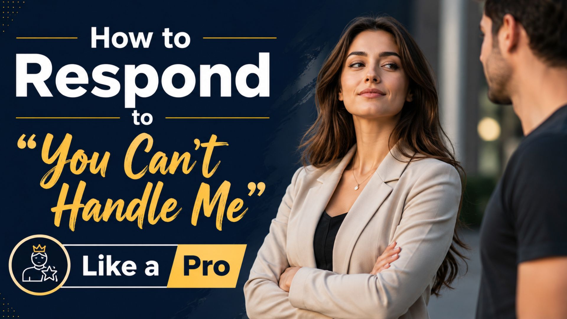 How to Respond to “You Can’t Handle Me” Like a Pro
