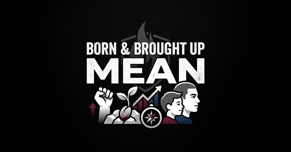Born & Brought Up Mean